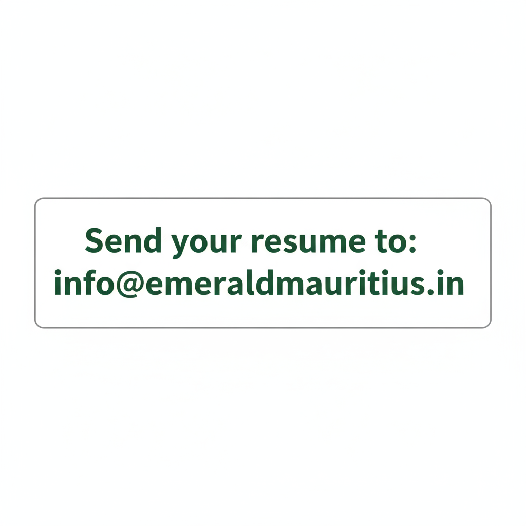 Send your resume to info@emeraldmauritius.in